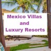 Mexico Villas and Luxury Resorts