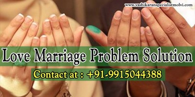 Love Marriage Problem Solution Muslim Astrologer in India +91-9915044388