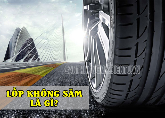 Lốp ô tô không săm là gì? Nên dùng lốp có săm hay không săm?