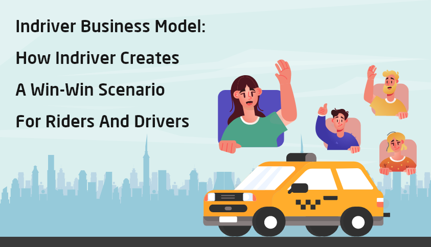 InDriver Business Model: How inDriver Creates a Win-Win Scenario for Riders and Drivers